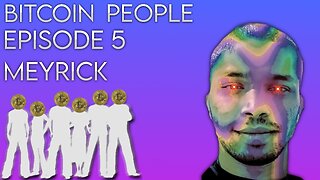 Monetary System, Technology, and Consciousness | Bitcoin People EP 5: Meyrick