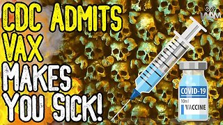 CDC ADMITS VAX MAKES YOU SICK! - Latest Propaganda Campaign Is Going TERRIBLY!