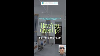 Quick tip for families in ICU: Have you given up? Do this instead!