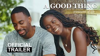 A Good Thing Treasures of Life Official Trailer