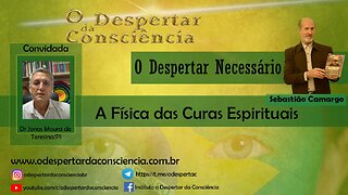 O DESPERTAR NECESSÁRIO - A FÍSICA DAS CURAS ESPIRITUAIS