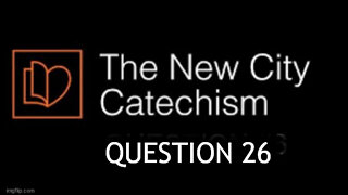 The New City Catechism Question #26: What else does Christ’s death redeem?