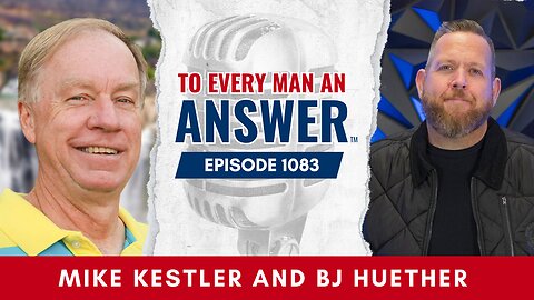 Episode 1083 - Pastor Mike Kestler and Co-host BJ Huether on To Every Man An Answer