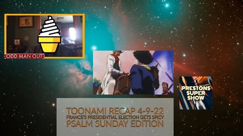 Toonami Recap 4-9-22 - France's Presidential Election Gets Spicy [PSALM SUNDAY EDITION]