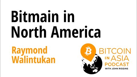 Bitcoin Magazine's "Bitcoin In Asia": Bitmain In North America With Raymond Walintukan