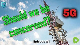 5G: Should We Be Concerned? 5G Explained - Episode #1