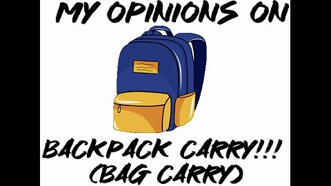 My opinions on backpack carry!!! (Bag carry)