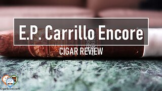 Is the E.P. Carrillo Encore REALLY the BEST CIGAR of 2018? - CIGAR REVIEWS by CigarScore
