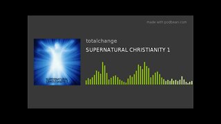 SUPERNATURAL CHRISTIANITY 1