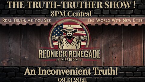 THE TRUTH TRUTHER SHOW - An Inconvenient Truth! 09.13.2021