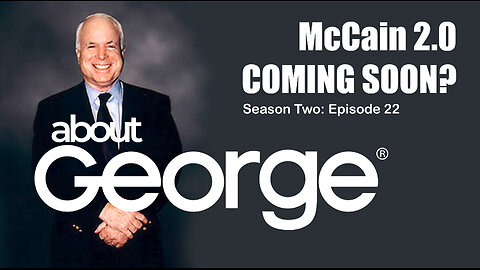 John McCain 2.0 Coming Soon? I About George with Gene Ho, Season 2, Ep 22