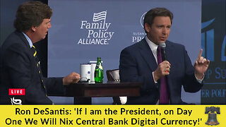 Ron DeSantis: 'If I am the President, on Day One We Will Nix Central Bank Digital Currency!'