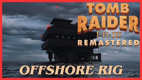 Tomb Raider 2 Remastered | Offshore Rig (All Secrets)