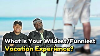 What Is Your Wildest/Funniest Vacation Experience?