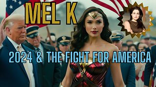 Special Guest: MEL K - 2024 and Fighting For America!