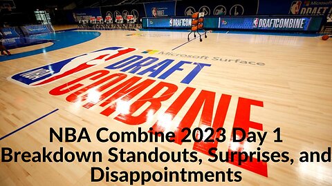 NBA Combine 2023 Day 1 Breakdown Standouts, Surprises, and Disappointments