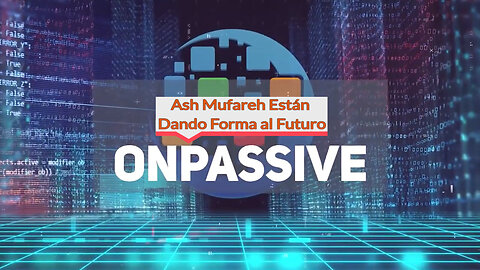 #ONPASSIVE Y Ash Mufareh Están Dando Forma al Futuro