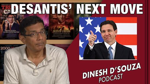 DESANTIS’ NEXT MOVE Dinesh D’Souza Podcast Ep619