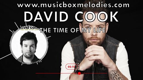 [Music box melodies] - The Time of my Life by David Cook