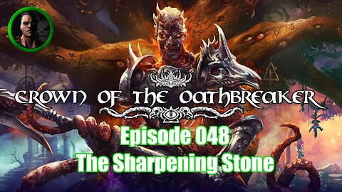 Crown of the Oathbreaker - Episode 048 - The Sharpening Stone