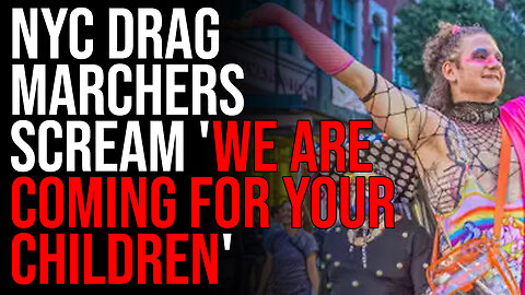 NYC Drag Marchers SCREAM 'We Are Coming For Your Children,' They Are GROOMING KIDS
