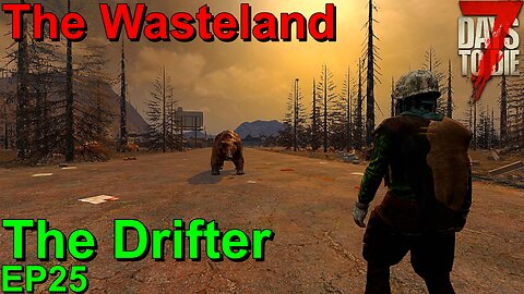 The Wasteland 7 Days to Die The Drifter EP25