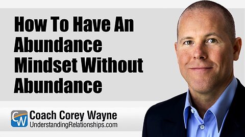How To Have An Abundance Mindset Without Abundance