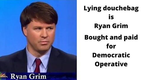 08 23 21 Ryan Grim from Rising and The Intercept is a lying douchebag.