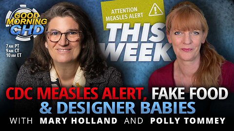 CDC Measles Alert, Fake Food & Designer Babies
