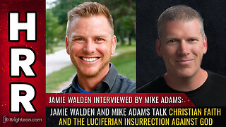 Jamie Walden and Mike Adams talk Christian faith and the Luciferian INSURRECTION against God
