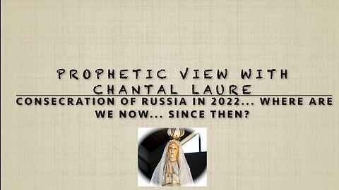 Prophetic View with CL - Podcast 10 - Russia & The Consecration to Our Lady? Where ' we at?
