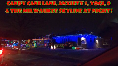 CANDY CANE LANE, ANXIETY 1, YOGI 0 & THE MILWAUKEE SKYLINE AT NIGHT!