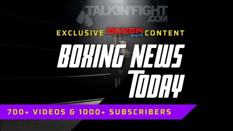 Today's Boxing News Headlines ep15 | Boxing News Today | Talkin Fight