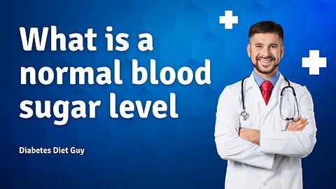 WHAT IS A NORMAL BLOOD SUGAR LEVEL