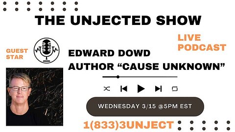 The Unjected Show #010 | Edward Dowd: Cause Unknown