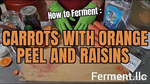 How to Ferment Carrots with Orange Peel and Raisins