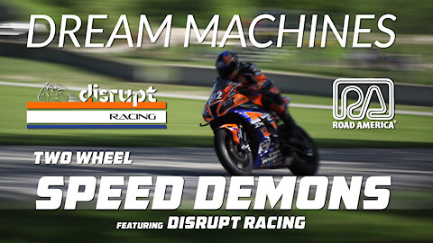 DREAM MACHINES: Two Wheel Speed Demons - featuring Disrupt Racing at Road America - MotoAmerica