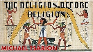 The Religion Before Religion - Michael Tsarion