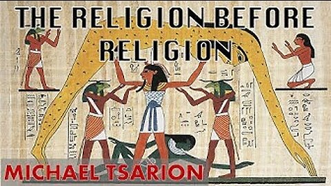 The Religion Before Religion - Michael Tsarion