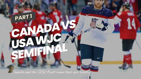 Canada vs USA WJC Semifinal Picks and Predictions: Rink Conditions Weigh Into Rivalry Clash