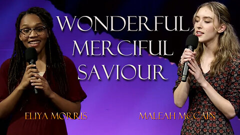 Wonderful Merciful Saviour with Eliya Morris & Maleah McCain