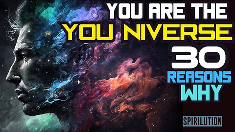 YOU Are The YOU-NIVERSE! (30 Reasons Why)