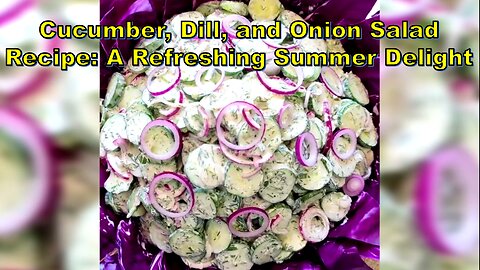 Cucumber, Dill, and Onion Salad Recipe: A Refreshing Summer Delight #SummerSalad #FreshIngredients