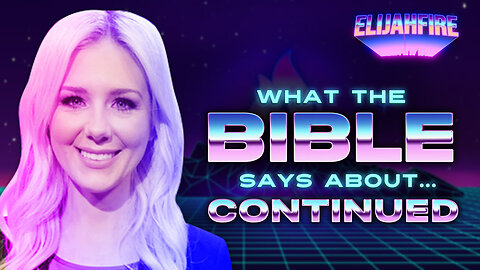 “WHAT THE BIBLE SAYS ABOUT… CONTINUED” ElijahFire: Ep. 246 – KELSEY O’MALLEY