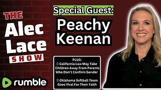 Peachy Keenan Interview | California Bill AB 957 | Oklahoma Girls Go Viral | The Alec Lace Show