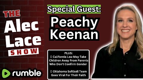 Peachy Keenan Interview | California Bill AB 957 | Oklahoma Girls Go Viral | The Alec Lace Show