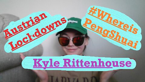 Austrian Lockdowns ONLY for Unvaccinated, #WhereisPengShuai, Kyle Rittenhouse Thoughts