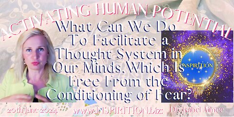 What Can We Do To Facilitate a Thought System, Which Is Free From the Conditioning of Fear?