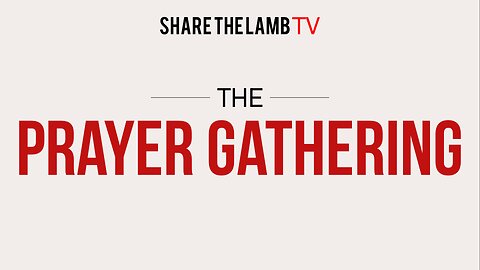 The Prayer Gathering LIVE | Mondays @ 7pm EST | Share The Lamb TV