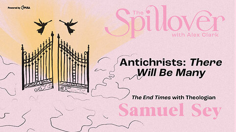 “Antichrists: There Will Be Many.” - The End Times With Theologian Samuel Sey
